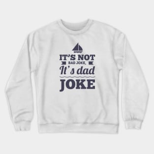 It's not bad joke it's dad joke Crewneck Sweatshirt